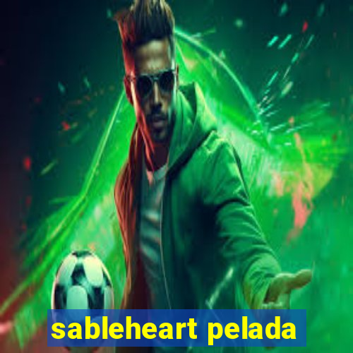 sableheart pelada